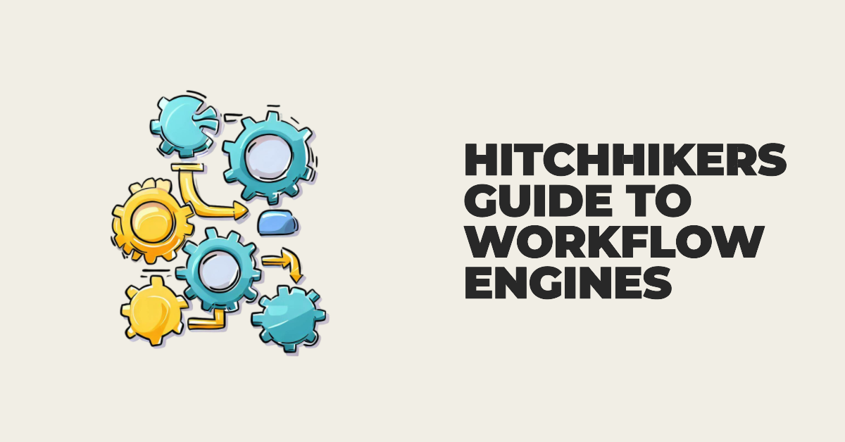 Hitchhikers Guide to Workflow Engines